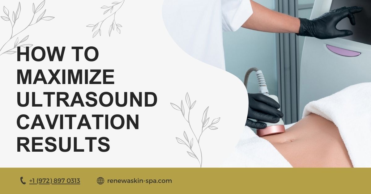 Maximize Ultrasound Cavitation Results