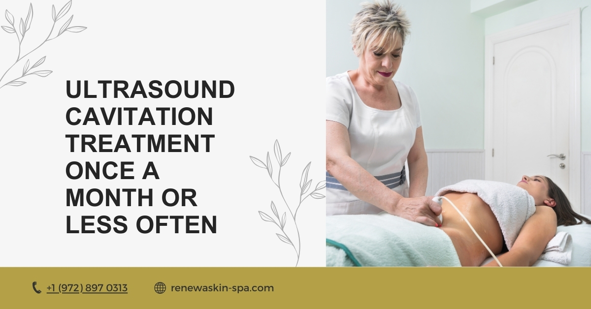 Ultrasound Cavitation Treatment Once a Month or Less Often