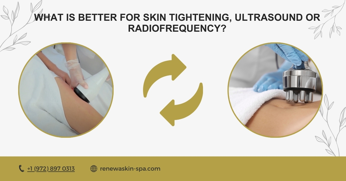 What is Better for Skin Tightening, Ultrasound or Radiofrequency